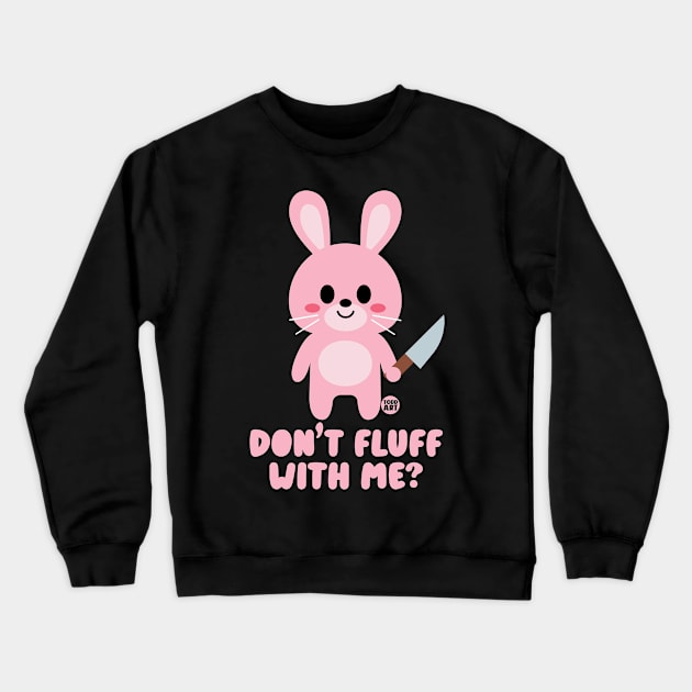 DONT FLUFF WITH ME Crewneck Sweatshirt by toddgoldmanart